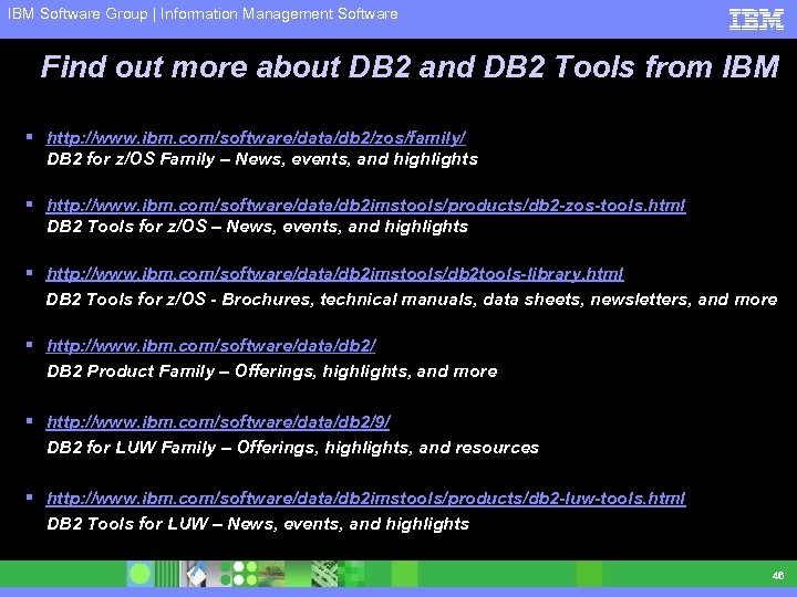 IBM Software Group | Information Management Software Find out more about DB 2 and