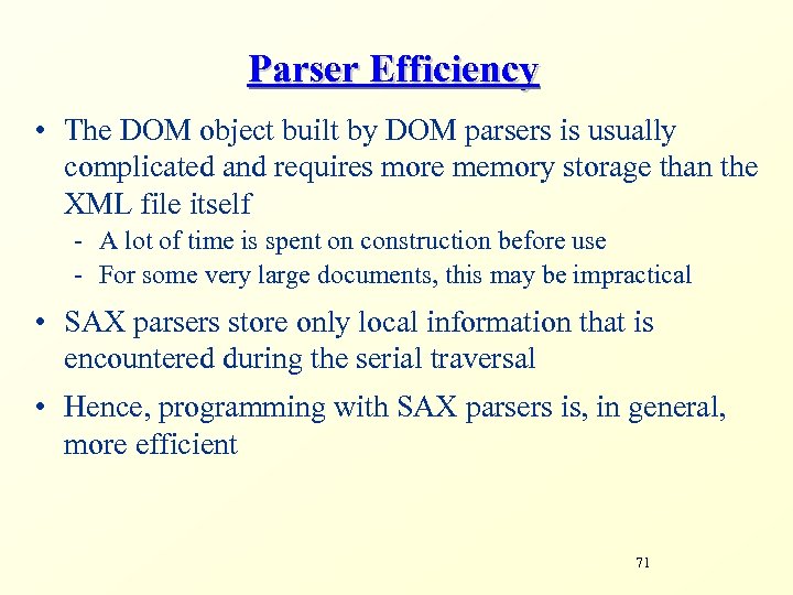 Parser Efficiency • The DOM object built by DOM parsers is usually complicated and