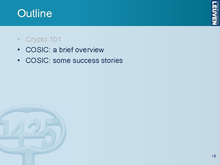 Outline • Crypto 101 • COSIC: a brief overview • COSIC: some success stories