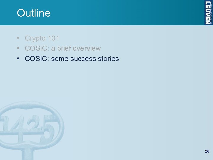 Outline • Crypto 101 • COSIC: a brief overview • COSIC: some success stories
