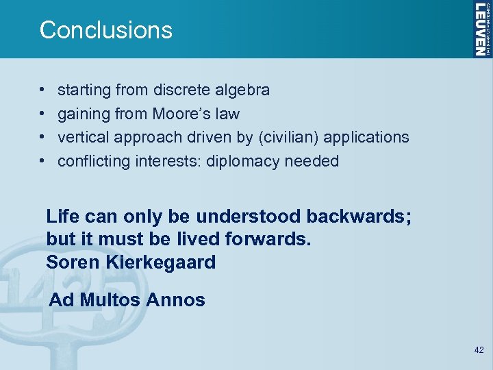Conclusions • • starting from discrete algebra gaining from Moore’s law vertical approach driven