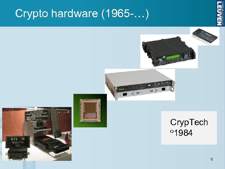 Crypto hardware (1965 -…) Cryp. Tech o 1984 8 