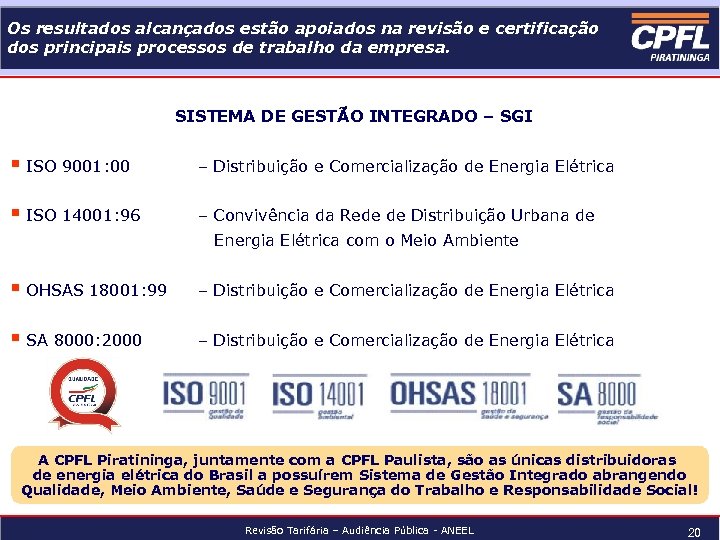 Os resultados alcançados estão apoiados na revisão e certificação dos principais processos de trabalho