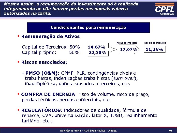 Mesmo assim, a remuneração do investimento só é realizada integralmente se não houver perdas