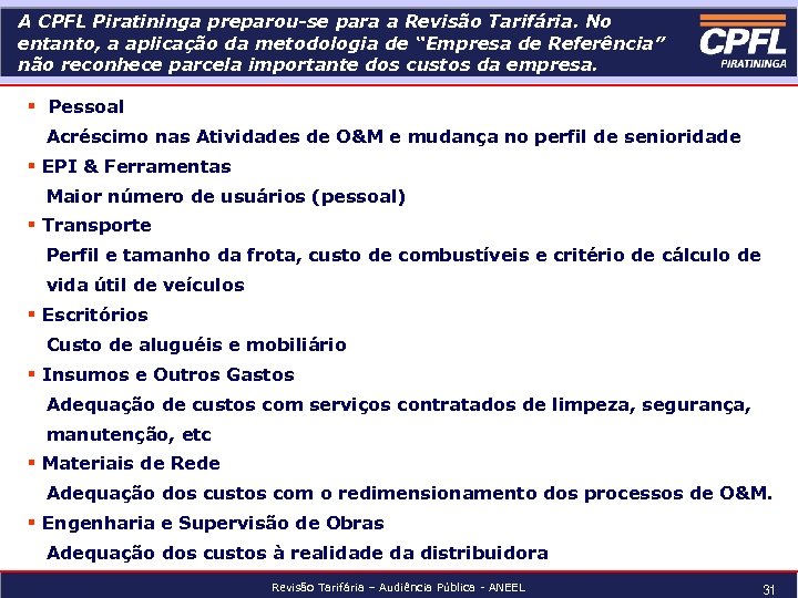 A CPFL Piratininga preparou-se para a Revisão Tarifária. No entanto, a aplicação da metodologia