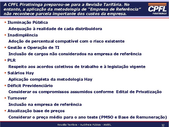 A CPFL Piratininga preparou-se para a Revisão Tarifária. No entanto, a aplicação da metodologia