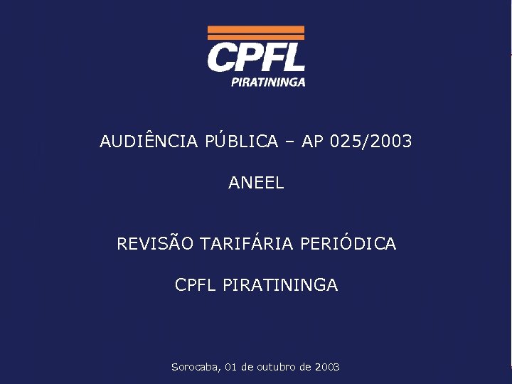 AGENDA AUDIÊNCIA PÚBLICA – AP 025/2003 A - REORGANIZAÇÃO SOCIETÁRIA ANEEL B - NOVA