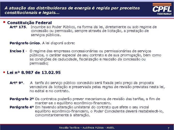 A atuação das distribuidoras de energia é regida por preceitos constitucionais e legais. .