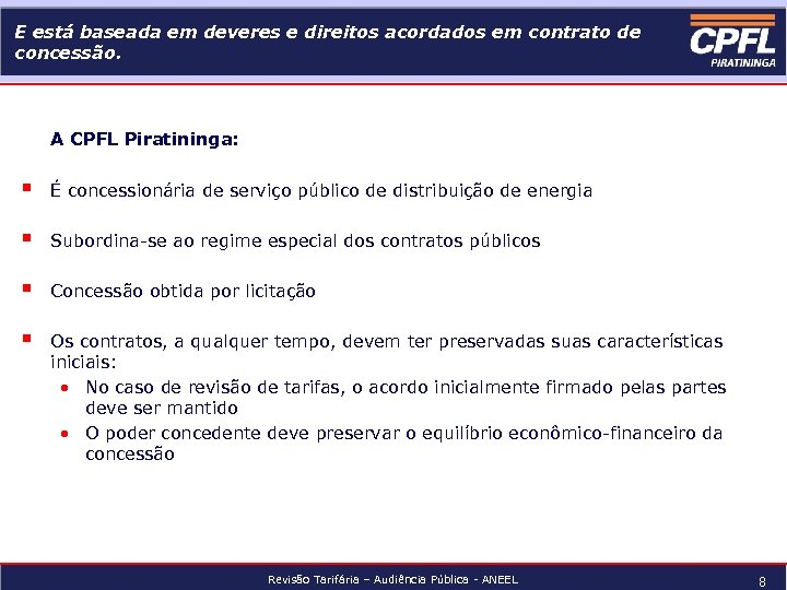 E está baseada em deveres e direitos acordados em contrato de concessão. A CPFL