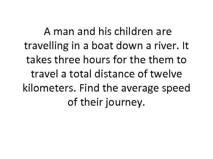 A man and his children are travelling in a boat down a river. It