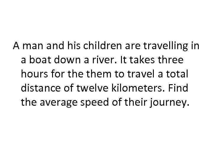 A man and his children are travelling in a boat down a river. It