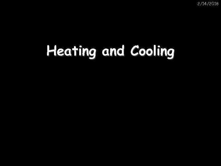 2/14/2018 Heating and Cooling 
