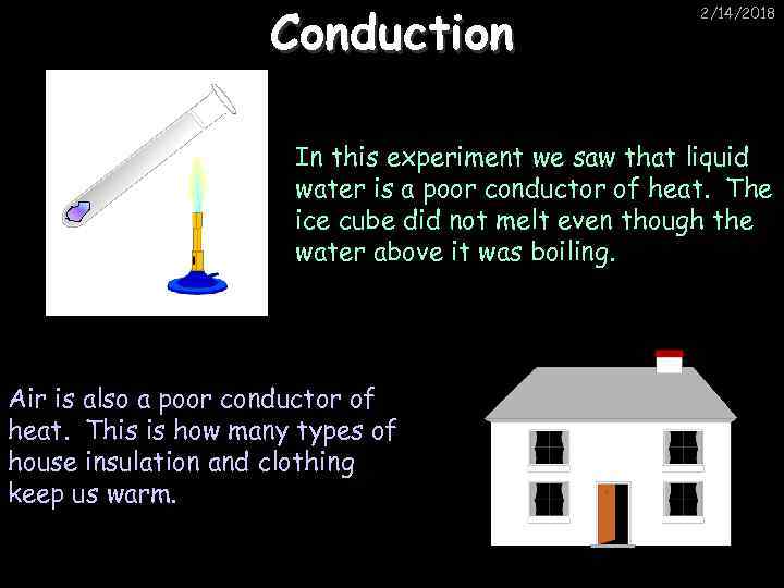 Conduction 2/14/2018 In this experiment we saw that liquid water is a poor conductor