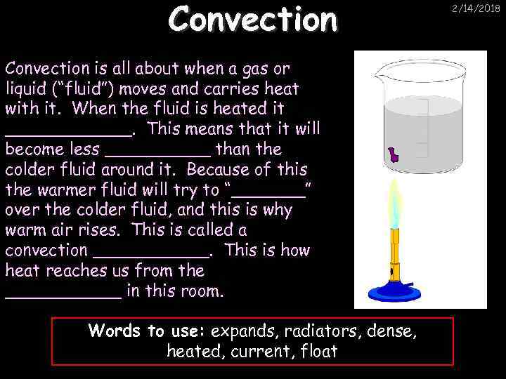Convection is all about when a gas or liquid (“fluid”) moves and carries heat