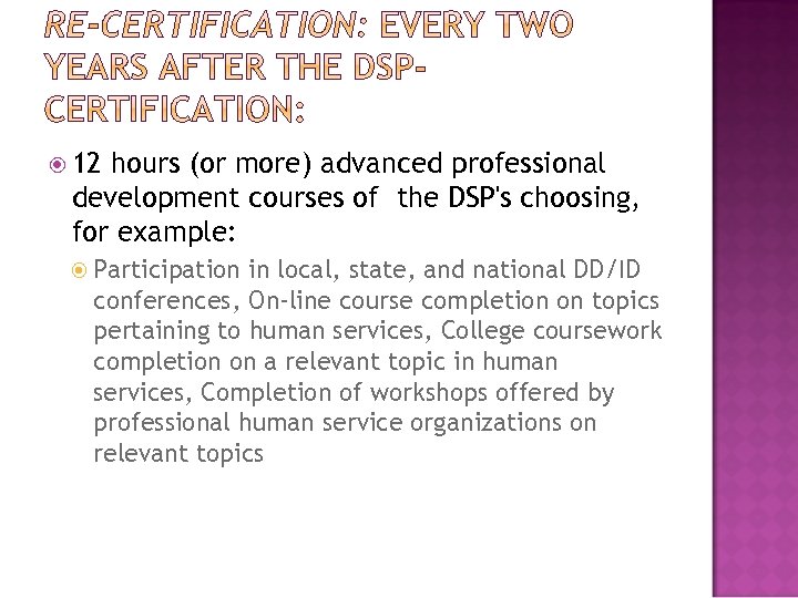  12 hours (or more) advanced professional development courses of the DSP's choosing, for