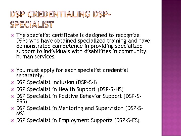  The specialist certificate is designed to recognize DSPs who have obtained specialized training