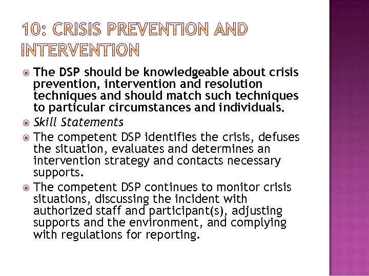 The DSP should be knowledgeable about crisis prevention, intervention and resolution techniques and should