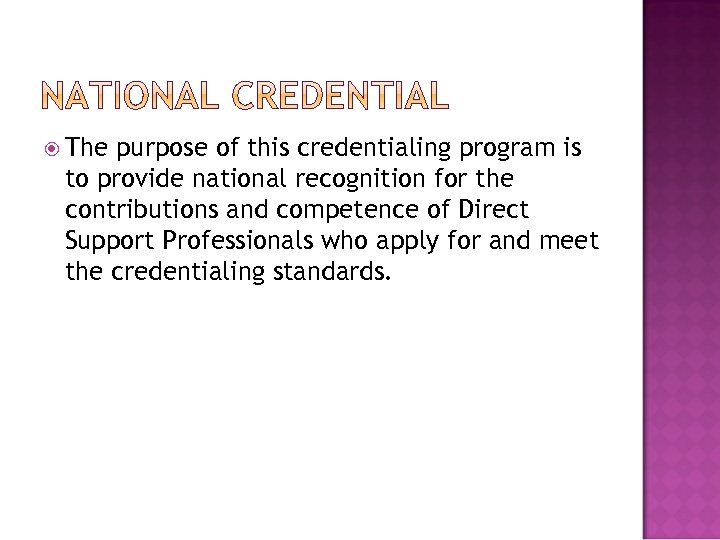  The purpose of this credentialing program is to provide national recognition for the