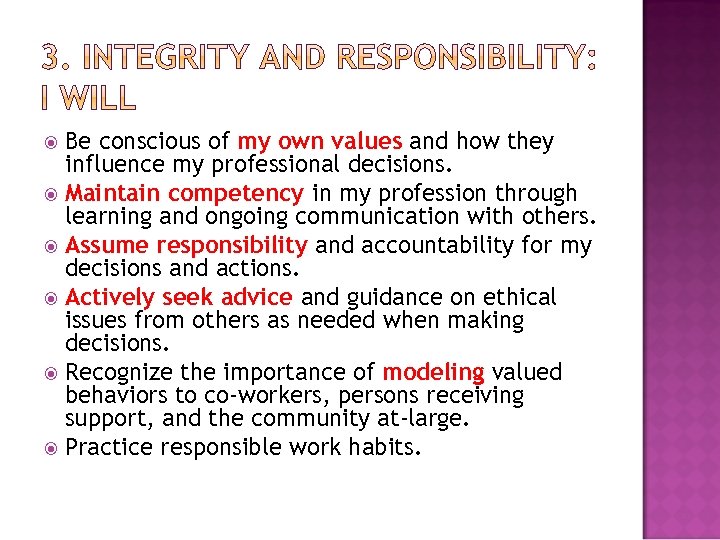 Be conscious of my own values and how they influence my professional decisions. Maintain