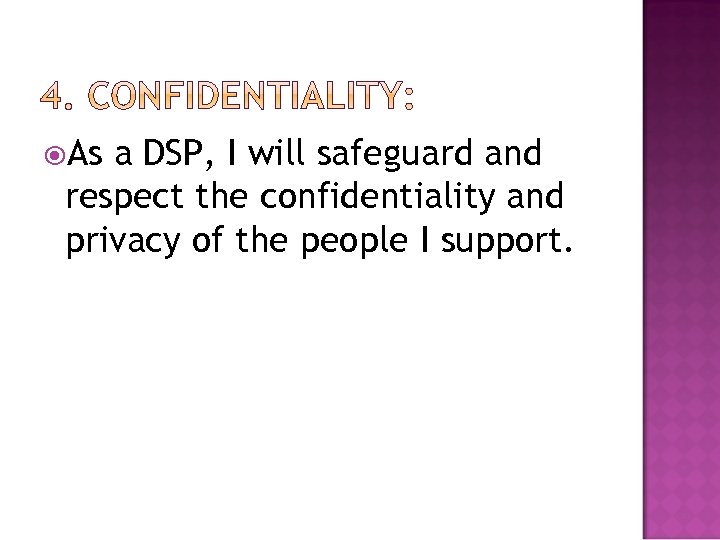  As a DSP, I will safeguard and respect the confidentiality and privacy of