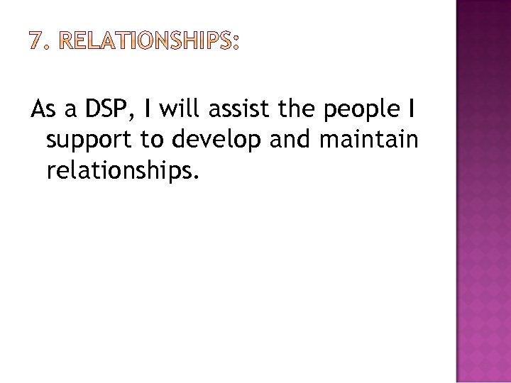 As a DSP, I will assist the people I support to develop and maintain