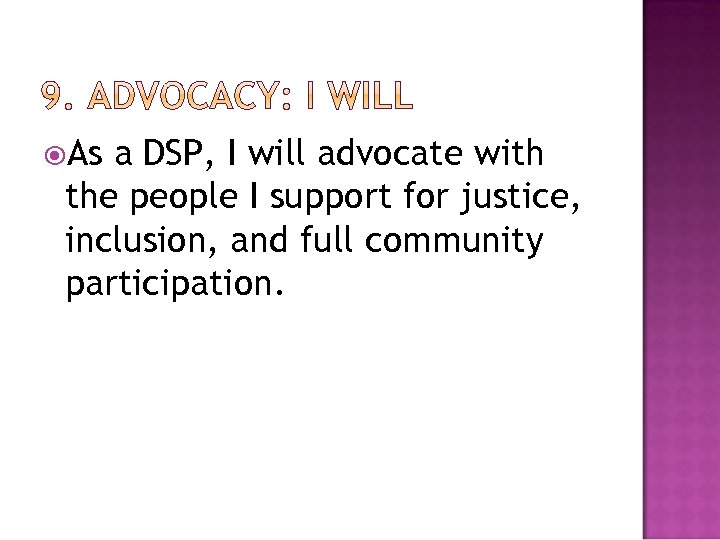  As a DSP, I will advocate with the people I support for justice,