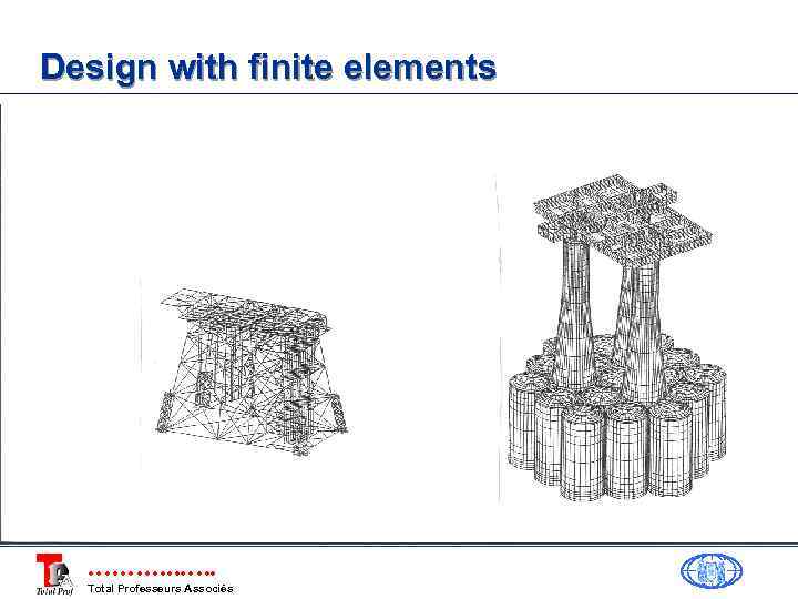 Design with finite elements Total Professeurs Associés 