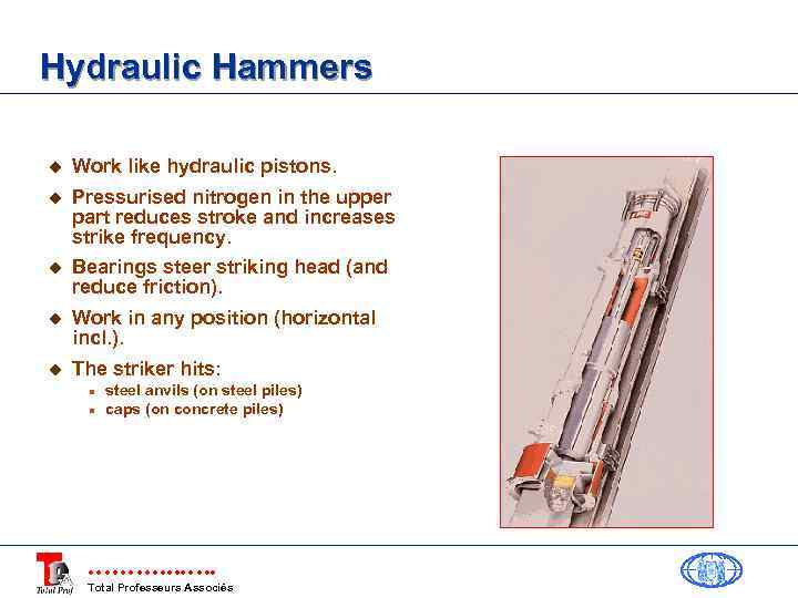 Hydraulic Hammers u Work like hydraulic pistons. u Pressurised nitrogen in the upper part