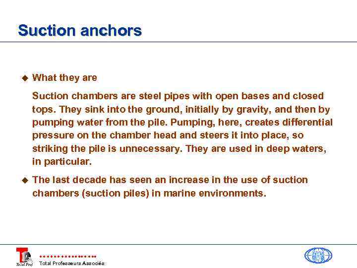 Suction anchors u What they are Suction chambers are steel pipes with open bases