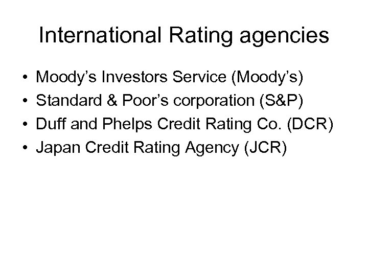 International Rating agencies • • Moody’s Investors Service (Moody’s) Standard & Poor’s corporation (S&P)