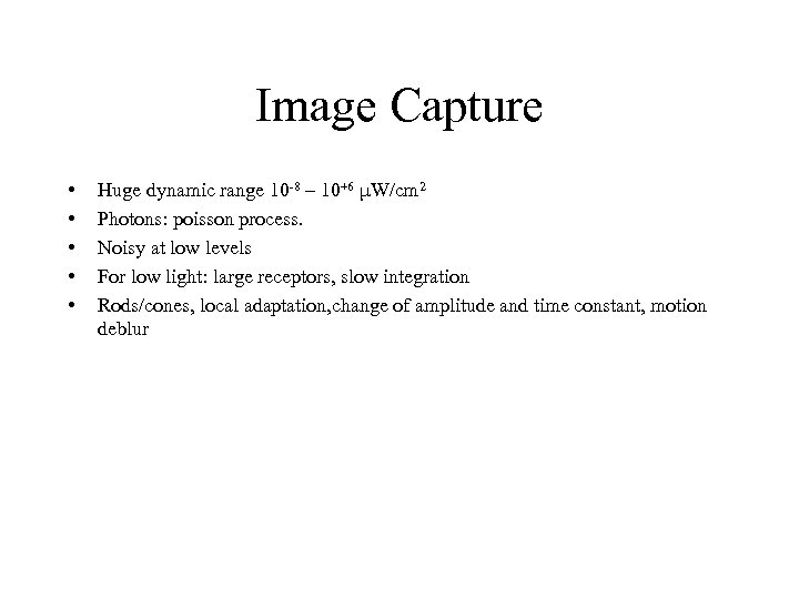 Image Capture • • • Huge dynamic range 10 -8 – 10+6 μW/cm 2