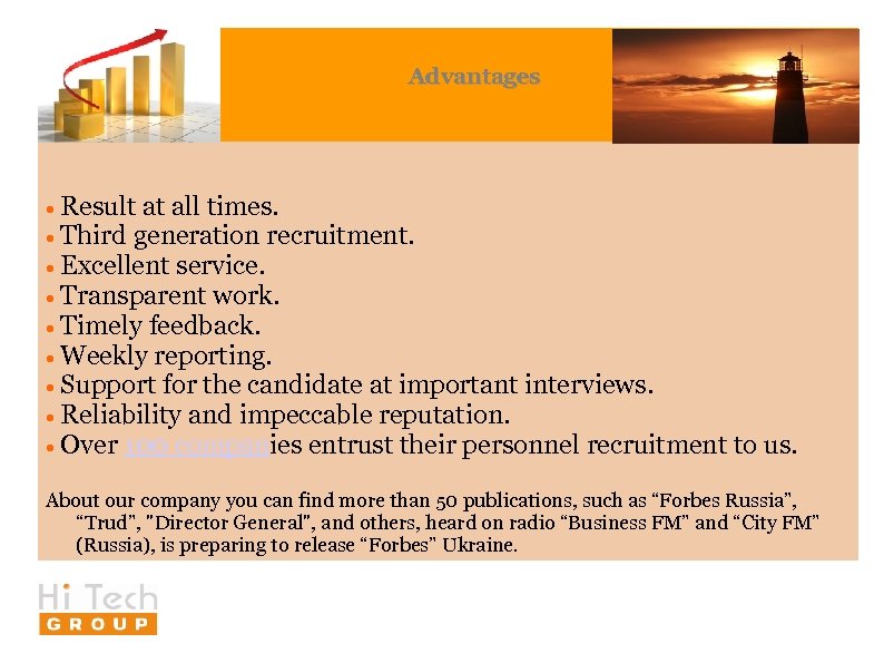 Advantages Result at all times. Third generation recruitment. Excellent service. Transparent work. Timely feedback.