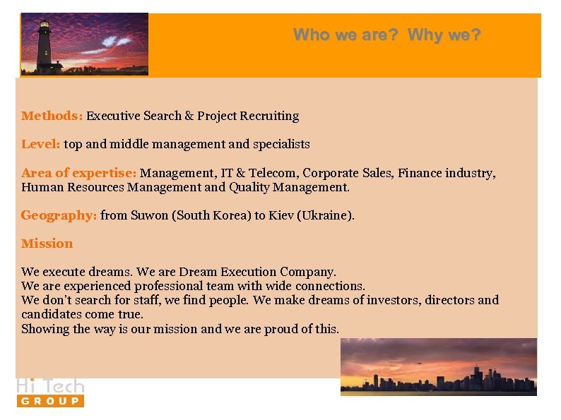 Who we are? Why we? Methods: Executive Search & Project Recruiting Level: top