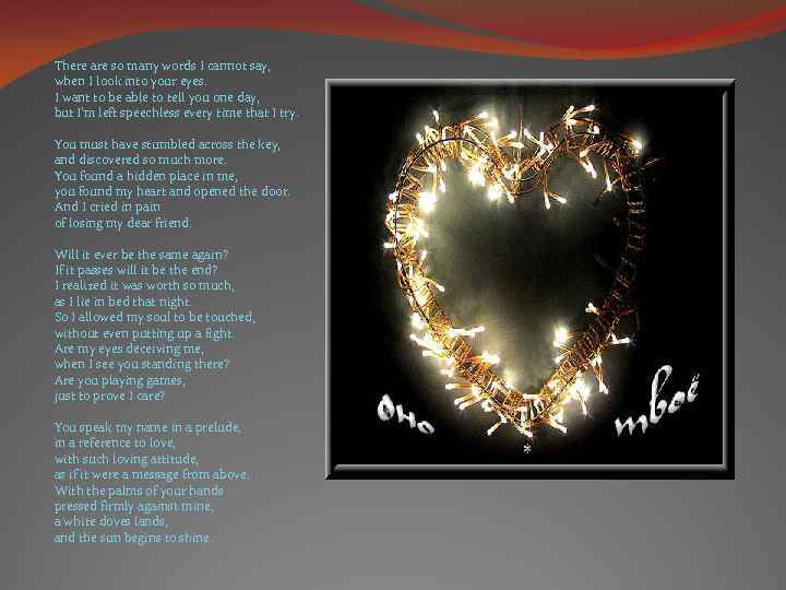 There are so many words I cannot say, when I look into your eyes.