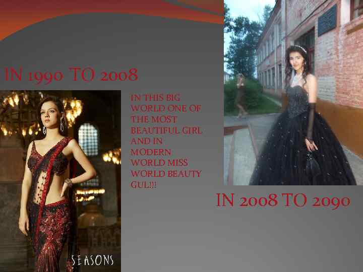 IN 1990 TO 2008 IN THIS BIG WORLD ONE OF THE MOST BEAUTIFUL GIRL