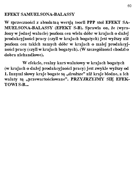 60 EFEKT SAMUELSONA-BALASSY W sprzeczności z absolutną wersją teorii PPP stoi EFEKT SAMUELSONA-BALASSY (EFEKT