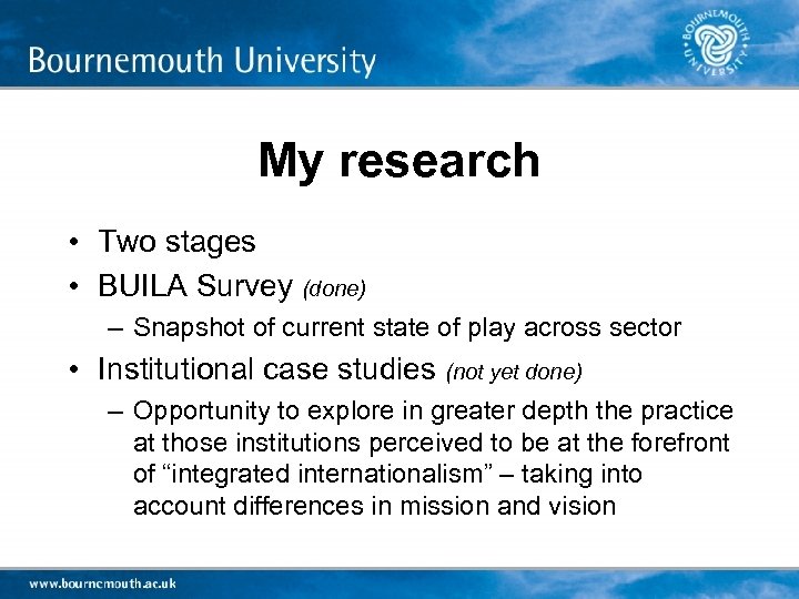 My research • Two stages • BUILA Survey (done) – Snapshot of current state