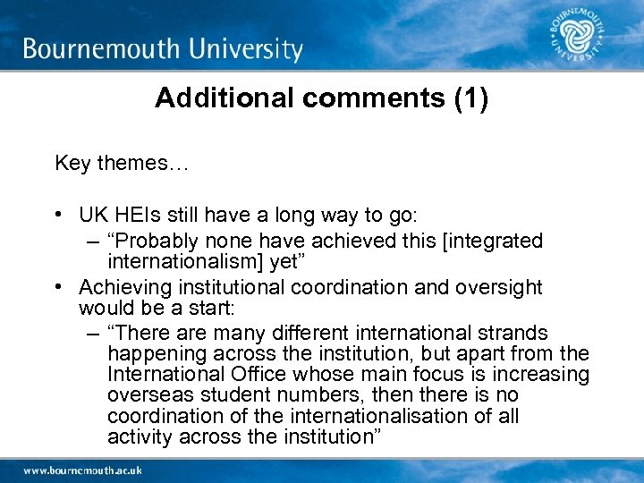 Additional comments (1) Key themes… • UK HEIs still have a long way to