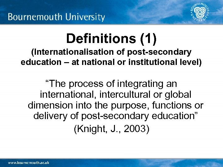 Definitions (1) (Internationalisation of post-secondary education – at national or institutional level) “The process