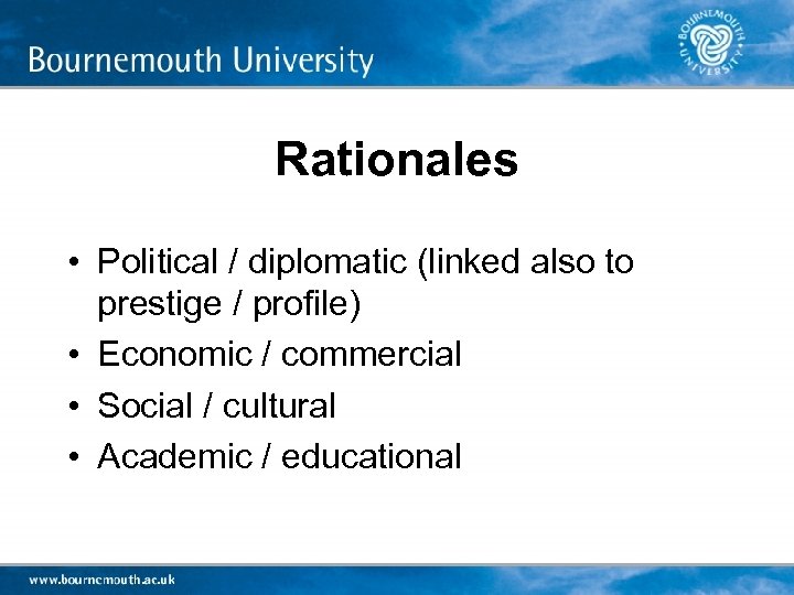 Rationales • Political / diplomatic (linked also to prestige / profile) • Economic /