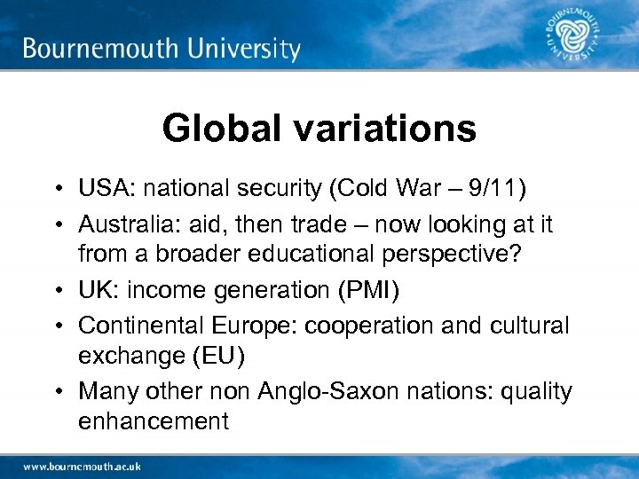 Global variations • USA: national security (Cold War – 9/11) • Australia: aid, then