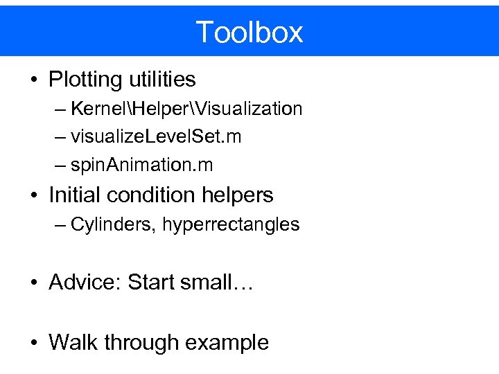 Toolbox • Plotting utilities – KernelHelperVisualization – visualize. Level. Set. m – spin. Animation.