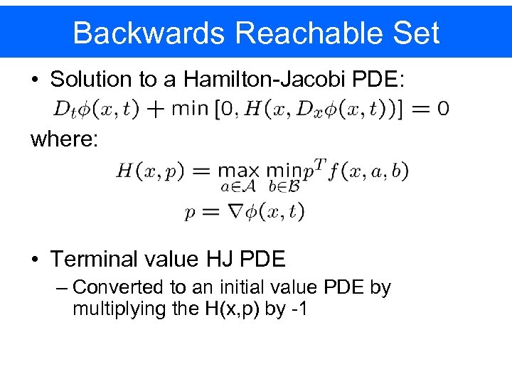 Backwards Reachable Set • Solution to a Hamilton-Jacobi PDE: where: • Terminal value HJ