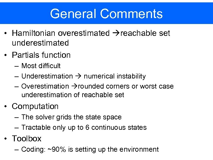 General Comments • Hamiltonian overestimated reachable set underestimated • Partials function – Most difficult