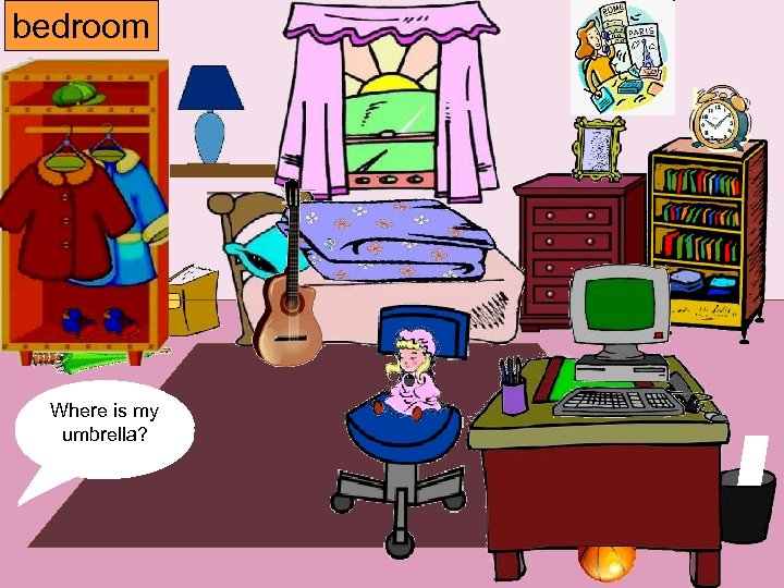 bedroom Where is my computer? umbrella? window? poster? paper? guitar? book? chair? lamp? coat?