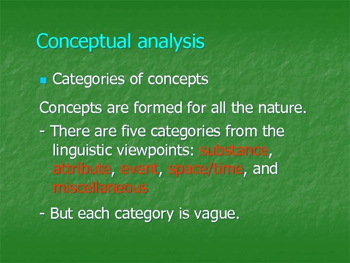 Conceptual analysis n Categories of concepts Concepts are formed for all the nature. -