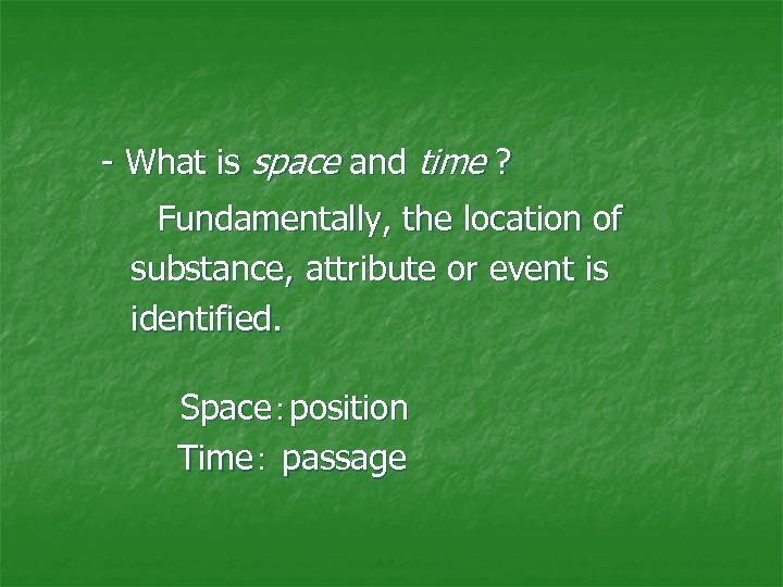 - What is space and time ? 　 Fundamentally, the location of substance, attribute