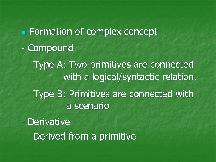 n Formation of complex concept - Compound Type A: Two primitives are connected with