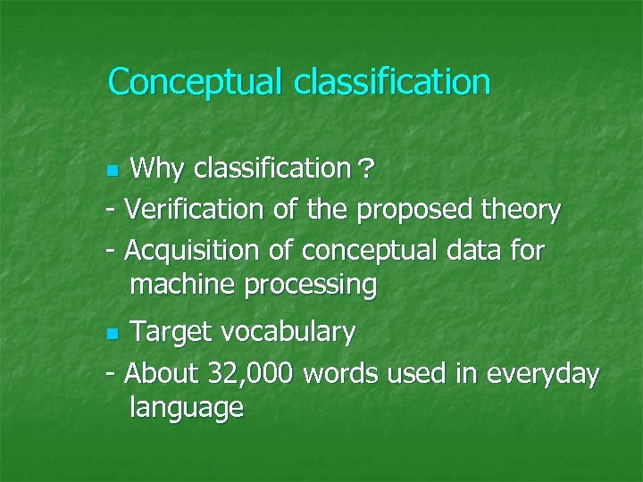 Conceptual classification Why classification？ - Verification of the proposed theory - Acquisition of conceptual