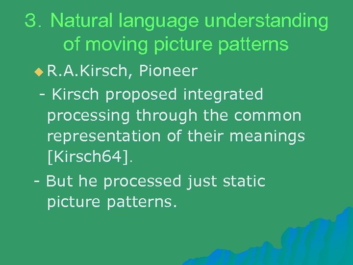 ３．Natural language understanding of moving picture patterns u R. A. Kirsch, Pioneer - Kirsch